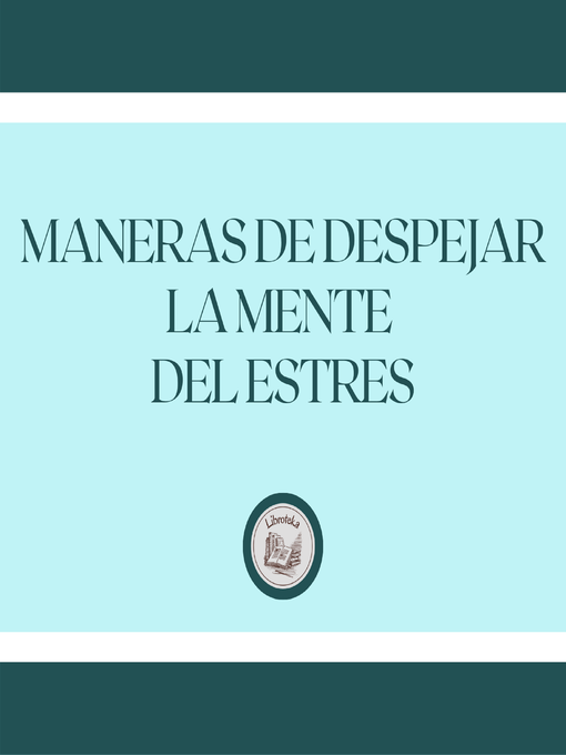 Title details for Maneras de despejar la mente del estrés by LIBROTEKA - Available